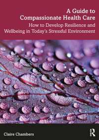 A Guide to Compassionate Healthcare : How to Develop Resilience and Wellbeing in Today’s Stressful Environment