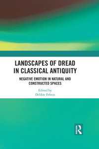 Landscapes of Dread in Classical Antiquity : Negative Emotion in Natural and Constructed Spaces