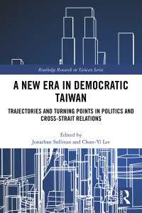 台湾民主化の軌跡<br>A New Era in Democratic Taiwan : Trajectories and Turning Points in Politics and Cross-Strait Relations