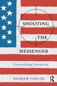 Shooting the Messenger : Criminalising Journalism