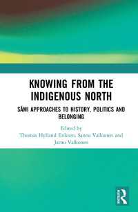 Knowing from the Indigenous North : Sámi Approaches to History, Politics and Belonging