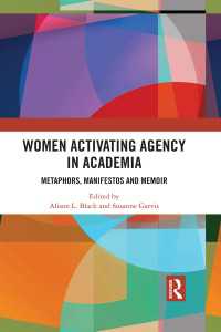 Women Activating Agency in Academia : Metaphors, Manifestos and Memoir