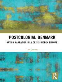 Postcolonial Denmark : Nation Narration in a Crisis Ridden Europe