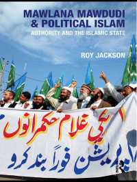 マウドゥーディーと政治的イスラーム<br>Mawlana Mawdudi and Political Islam : Authority and the Islamic state