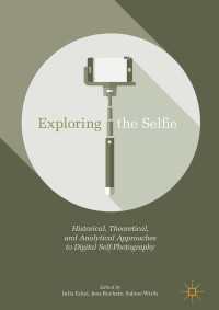 セルフィー研究<br>Exploring the Selfie〈1st ed. 2018〉 : Historical, Theoretical, and Analytical Approaches to Digital Self-Photography