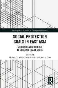 Social Protection Goals in East Asia : Strategies and Methods to Generate Fiscal Space
