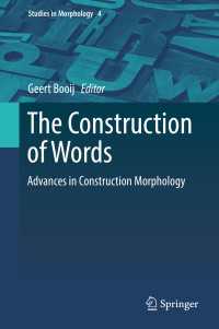 語の構造と構文形態論における進展<br>The Construction of Words〈1st ed. 2018〉 : Advances in Construction Morphology