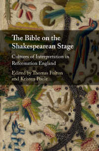 The Bible on the Shakespearean Stage : Cultures of Interpretation in Reformation England