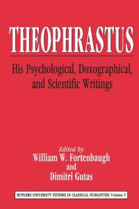 Theophrastus : His Psychological, Doxographical, and Scientific Writings