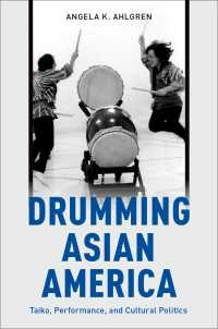 和太鼓とアジア系アメリカ音楽の文化政治学<br>Drumming Asian America : Taiko, Performance, and Cultural Politics