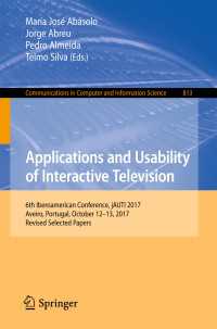 Applications and Usability of Interactive Television : 6th Iberoamerican Conference, jAUTI 2017, Aveiro, Portugal, October 12-13, 2017, Revised Selected Papers