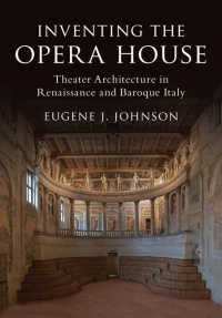 オペラハウスの発明<br>Inventing the Opera House : Theater Architecture in Renaissance and Baroque Italy
