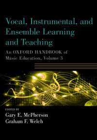 オックスフォード版　音楽教育ハンドブック第３巻：声楽・器楽・室内楽の学習と教授<br>Vocal, Instrumental, and Ensemble Learning and Teaching : An Oxford Handbook of Music Education, Volume 3