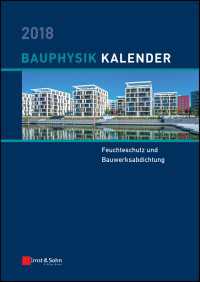 Bauphysik Kalender 2018 : Schwerpunkt: Feuchteschutz und Bauwerksabdichtung