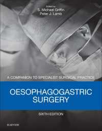 胃食道外科：専門外科必携（第６版）<br>Oesophagogastric Surgery E-Book : Companion to Specialist Surgical Practice（6）