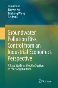 Groundwater Pollution Risk Control from an Industrial Economics Perspective〈1st ed. 2018〉 : A Case Study on the Jilin Section of the Songhua River
