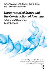 Unrepresented States and the Construction of Meaning : Clinical and Theoretical Contributions