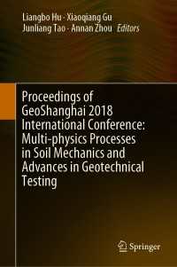 Proceedings of GeoShanghai 2018 International Conference: Multi-physics Processes in Soil Mechanics and Advances in Geotechnical Testing〈1st ed. 2018〉