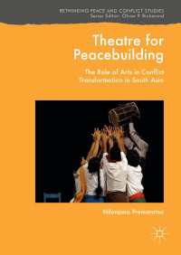 Theatre for Peacebuilding〈1st ed. 2018〉 : The Role of Arts in Conflict Transformation in South Asia