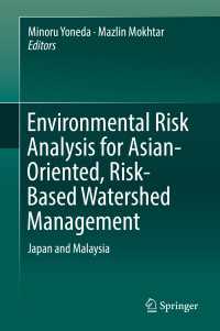 米田稔（京都大学）共編／日本とマレーシアの水辺管理の環境リスク評価<br>Environmental Risk Analysis for Asian-Oriented, Risk-Based Watershed Management〈1st ed. 2018〉 : Japan and Malaysia