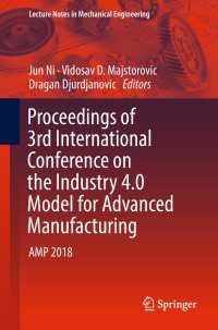 Proceedings of 3rd International Conference on the Industry 4.0 Model for Advanced Manufacturing〈1st ed. 2018〉 : AMP 2018
