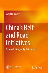 中国の一帯一路構想：経済地理の刷新<br>China’s Belt and Road Initiatives〈1st ed. 2018〉 : Economic Geography Reformation