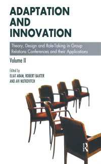 Adaptation and Innovation : Theory, Design and Role-Taking in Group Relations Conferences and their Applications