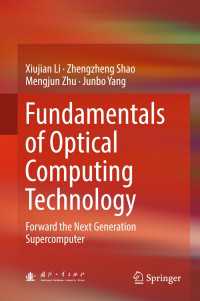 Fundamentals of Optical Computing Technology〈1st ed. 2018〉 : Forward the Next Generation Supercomputer