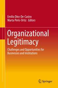 Organizational Legitimacy〈1st ed. 2018〉 : Challenges and Opportunities for Businesses and Institutions