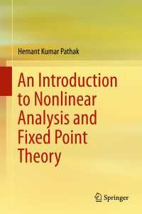 非線形解析・不動点理論入門（テキスト）<br>An Introduction to Nonlinear Analysis and Fixed Point Theory〈1st ed. 2018〉