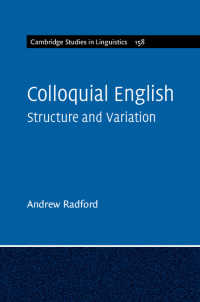 Ａ．ラドフォード著／日常会話の英語：構造と変異（ケンブリッジ言語学研究叢書）<br>Colloquial English : Structure and Variation