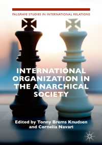 アナーキカル・ソサイエティにおける国際機関<br>International Organization in the Anarchical Society〈1st ed. 2019〉 : The Institutional Structure of World Order