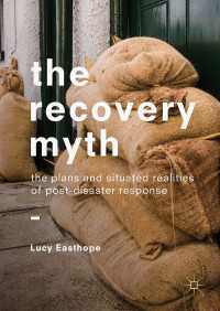 災害後対応にみる復興の神話<br>The Recovery Myth〈1st ed. 2018〉 : The Plans and Situated Realities of Post-Disaster Response