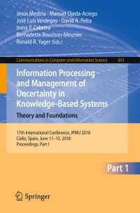 Information Processing and Management of Uncertainty in Knowledge-Based Systems. Theory and Foundations : 17th International Conference, IPMU 2018, C&aacute;diz, Spain, June 11-15, 2018, Proceedings, Part I