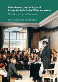 Private Property and the Origins of Nationalism in the United States and Norway〈1st ed. 2018〉 : The Making of Propertied Communities