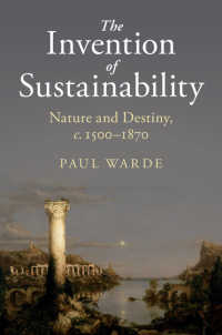 持続可能性の歴史<br>The Invention of Sustainability : Nature and Destiny, c.1500–1870