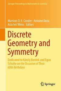 Discrete Geometry and Symmetry : Dedicated to K&aacute;roly Bezdek and Egon Schulte on the Occasion of Their 60th Birthdays