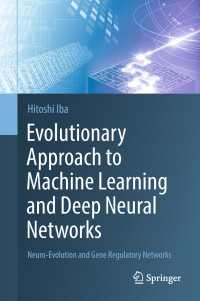 伊庭斉志著／機械学習と深層ニューラルネットワークへの進化的アプローチ<br>Evolutionary Approach to Machine Learning and Deep Neural Networks : Neuro-Evolution and Gene Regulatory Networks
