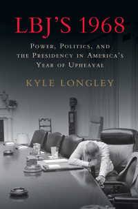 LBJ's 1968 : Power, Politics, and the Presidency in America's Year of Upheaval