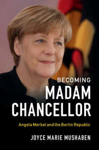 女性宰相メルケルとベルリン共和国<br>Becoming Madam Chancellor : Angela Merkel and the Berlin Republic