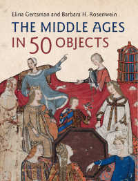 ５０のモノが語る中世史<br>The Middle Ages in 50 Objects