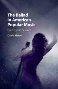 The Ballad in American Popular Music : From Elvis to Beyonc&eacute;