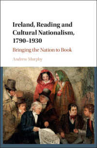 １９世紀アイルランドの読書と文化的ナショナリズム1790-1930年<br>Ireland, Reading and Cultural Nationalism, 1790–1930 : Bringing the Nation to Book