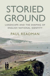 風景とイギリスのナショナル・アイデンティティの形成<br>Storied Ground : Landscape and the Shaping of English National Identity