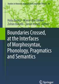 形態論・音韻論・語用論・意味論のインターフェイス研究<br>Boundaries Crossed, at the Interfaces of Morphosyntax, Phonology, Pragmatics and Semantics〈1st ed. 2018〉