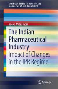 三森八重子著／インドの製薬産業<br>The Indian Pharmaceutical Industry : Impact of Changes in the IPR Regime