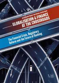 Globalisation and Finance at the Crossroads〈1st ed. 2018〉 : The Financial Crisis, Regulatory Reform and the Future of Banking