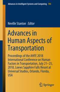 Advances in Human Aspects of Transportation〈1st ed. 2019〉 : Proceedings of the AHFE 2018 International Conference on Human Factors in Transportation, July 21-25, 2018, Loews Sapphire Falls Resort at Universal Studios, Orlando, Florida, USA