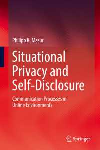 Situational Privacy and Self-Disclosure〈1st ed. 2019〉 : Communication Processes in Online Environments