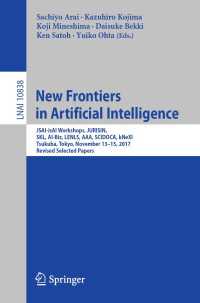 New Frontiers in Artificial Intelligence〈1st ed. 2018〉 : JSAI-isAI Workshops, JURISIN, SKL, AI-Biz, LENLS, AAA, SCIDOCA, kNeXI, Tsukuba, Tokyo, November 13-15, 2017, Revised Selected Papers